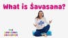 What is Savasana?